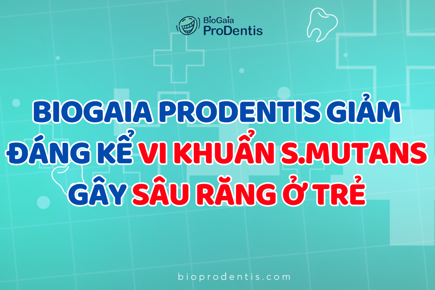 BioGaia Prodentis giảm đáng kể vi khuẩn S.Mutans gây sâu răng ở trẻ