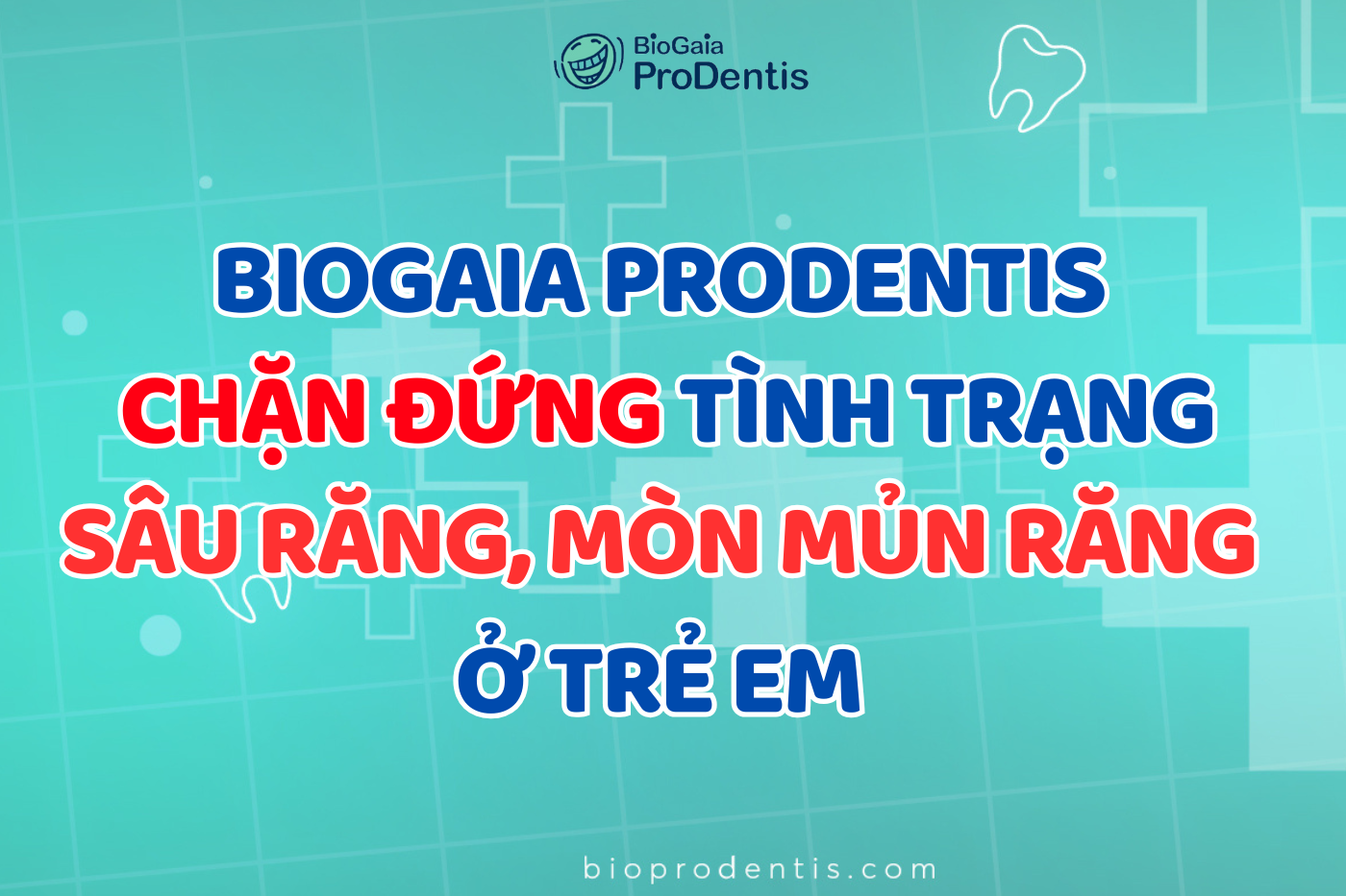 BioGaia Prodentis giúp chặn đứng tình trạng sâu răng, mòn mủn răng ở trẻ em