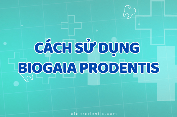 Cách sử dụng viên ngậm nha khoa BioGaia Prodentis