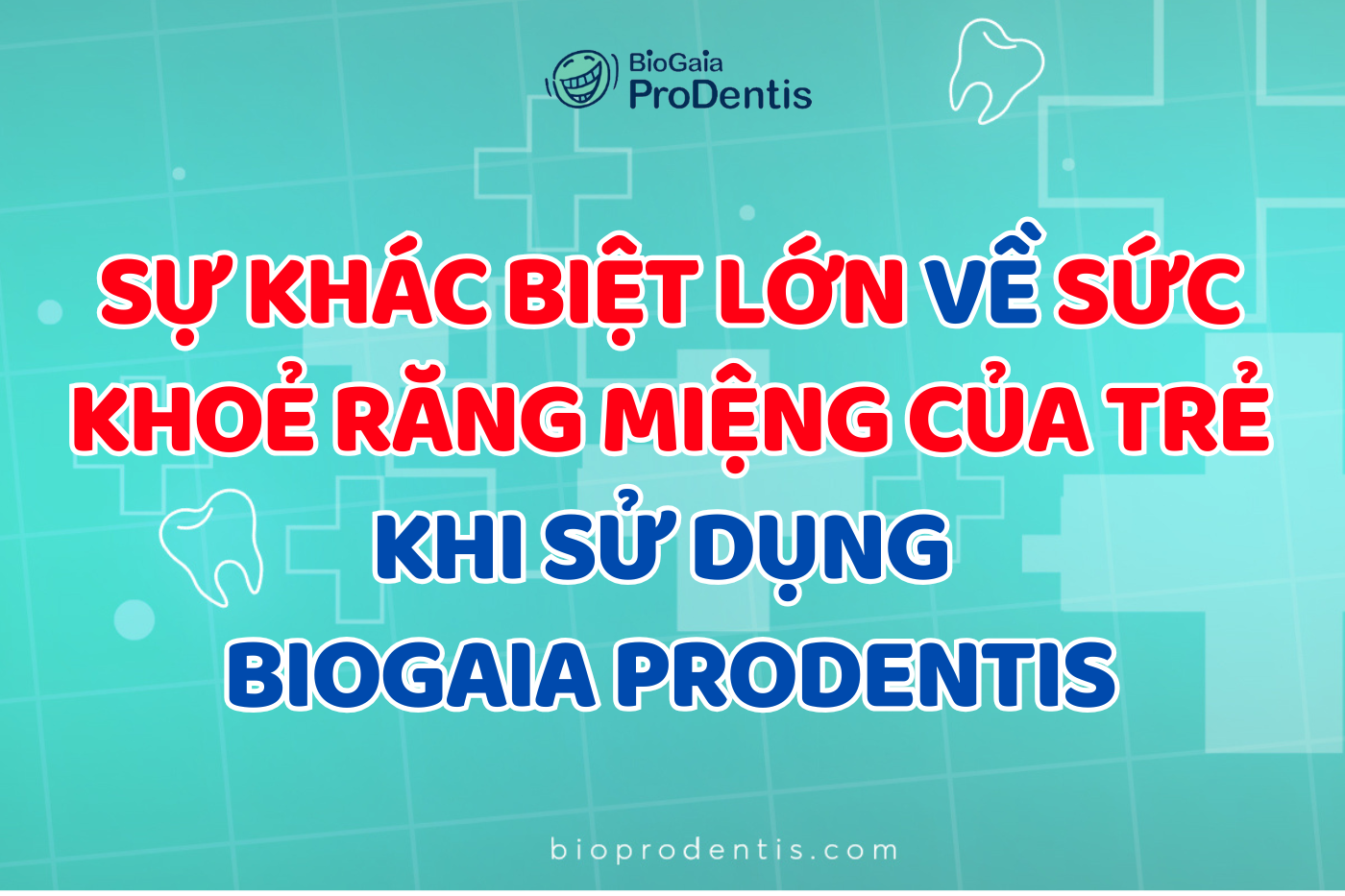 Sự khác biệt lớn về sức khoẻ răng miệng của trẻ khi sử dụng BioGaia Prodentis