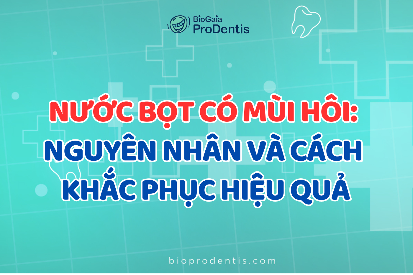 Nước bọt có mùi hôi: Nguyên nhân và khắc phục hiệu quả